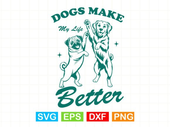 Dogs Make My Life Better SVG