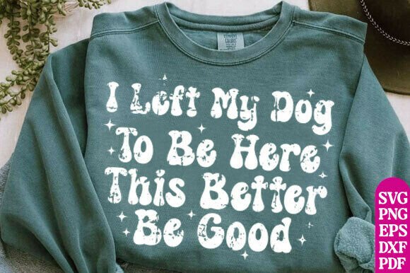 I Left My Dog to Be Here Svg Png Review